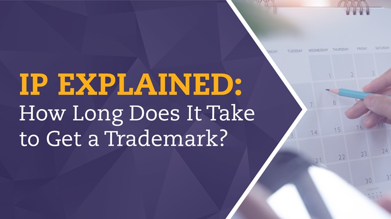 IP Explained - How Long Does It Take to Get a Trademark?