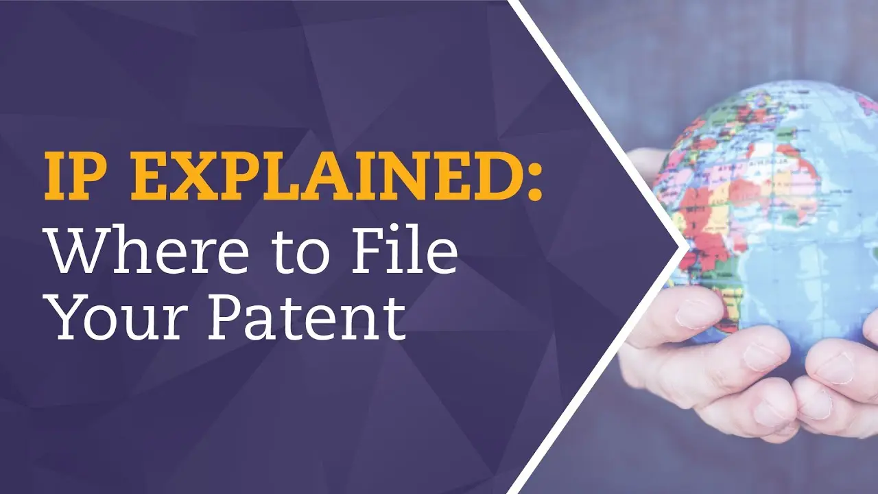 IP Explained: Where to File Your Patent