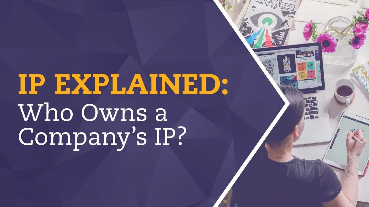IP Explained: Who Owns a Company's Intellectual Property?